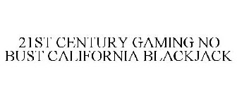 21ST CENTURY GAMING NO BUST CALIFORNIA BLACKJACK