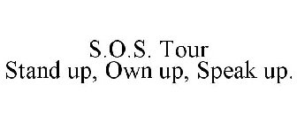 S.O.S. TOUR STAND UP, OWN UP, SPEAK UP.