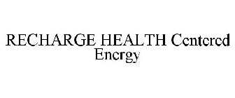 RECHARGE HEALTH CENTERED ENERGY