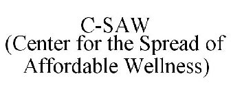 C-SAW (CENTER FOR THE SPREAD OF AFFORDABLE WELLNESS)