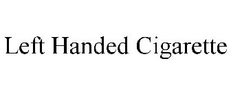 LEFT HANDED CIGARETTE