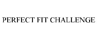PERFECT FIT CHALLENGE