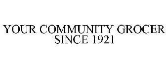 YOUR COMMUNITY GROCER SINCE 1921