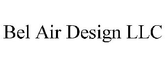 BEL AIR DESIGN LLC