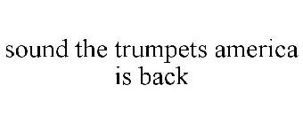 SOUND THE TRUMPETS AMERICA IS BACK