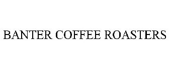 BANTER COFFEE ROASTERS