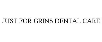 JUST FOR GRINS DENTAL CARE