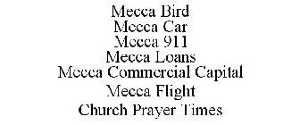 MECCA BIRD MECCA CAR MECCA 911 MECCA LOANS MECCA COMMERCIAL CAPITAL MECCA FLIGHT CHURCH PRAYER TIMES
