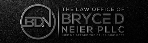 BDN THE LAW OFFICE OF BRYCE D NEIER PLLC HIRE ME BEFORE THE OTHER SIDE DOES