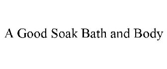 A GOOD SOAK BATH AND BODY