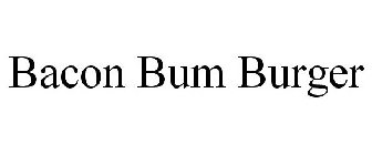 BACON BUM BURGER