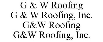 G & W ROOFING G & W ROOFING, INC. G&W ROOFING G&W ROOFING, INC.