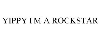 YIPPY I'M A ROCKSTAR