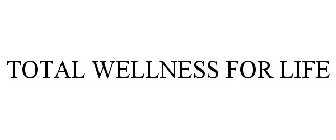 TOTAL WELLNESS FOR LIFE