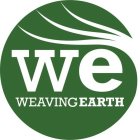 WE WEAVING EARTH