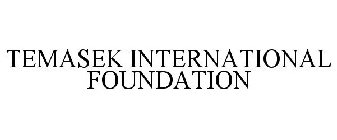 TEMASEK INTERNATIONAL FOUNDATION