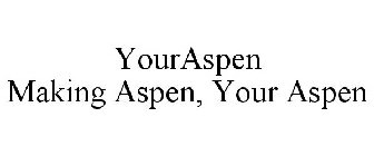 YOURASPEN MAKING ASPEN, YOUR ASPEN