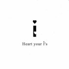 HEART YOUR I 'S