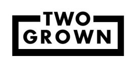 TWO GROWN