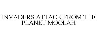 INVADERS ATTACK FROM THE PLANET MOOLAH