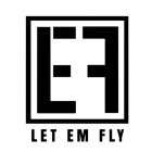 E F LET EM FLY