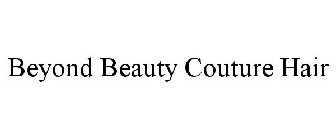 BEYOND BEAUTY COUTURE HAIR