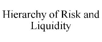 HIERARCHY OF RISK AND LIQUIDITY