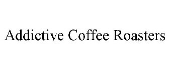ADDICTIVE COFFEE ROASTERS
