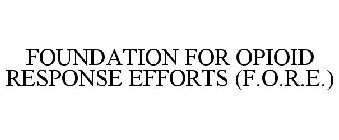 FOUNDATION FOR OPIOID RESPONSE EFFORTS (FORE)