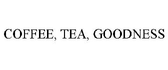 COFFEE, TEA, GOODNESS
