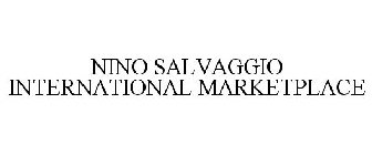 NINO SALVAGGIO INTERNATIONAL MARKETPLACE