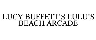 LUCY BUFFETT'S LULU'S BEACH ARCADE
