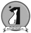 #1; PROFESSIONAL PET CARE PRODUCTS