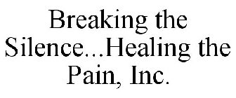 BREAKING THE SILENCE...HEALING THE PAIN, INC.