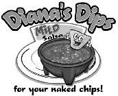 DIANA'S DIPS MILD SALSA FOR YOUR NAKED CHIPS!HIPS!