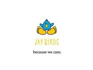JAY BIRDS BECAUSE WE CARE