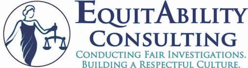 EQUITABILITY CONSULTING CONDUCTING FAIR INVESTIGATIONS. BUILDING A RESPECTFUL CULTURE.