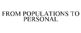 FROM POPULATIONS TO PERSONAL
