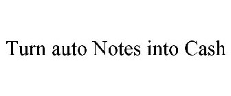 TURN AUTO NOTES INTO CASH