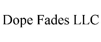 DOPE FADES LLC