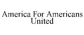 AMERICA FOR AMERICANS UNITED