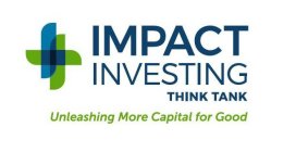 IMPACT INVESTING THINK TANK UNLEASHING MORE CAPITAL FOR GOOD