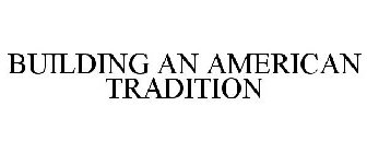 BUILDING AN AMERICAN TRADITION
