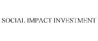 SOCIAL IMPACT INVESTMENT