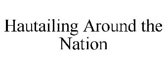 HAUTAILING AROUND THE NATION