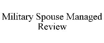 MILITARY SPOUSE MANAGED REVIEW