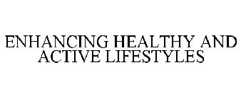 ENHANCING HEALTHY AND ACTIVE LIFESTYLES