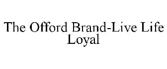 THE OFFORD BRAND-LIVE LIFE LOYAL