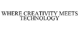 WHERE CREATIVITY MEETS TECHNOLOGY