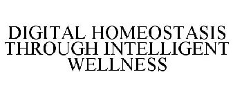 DIGITAL HOMEOSTASIS THROUGH INTELLIGENTWELLNESS